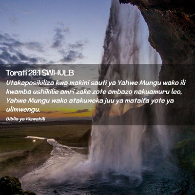 Picture 02 - Torati 28:1 SWHULB - Utakaposikiliza kwa makini sauti ya Yahwe Mungu - Bible Verse Picture