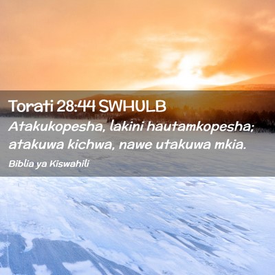 Picture 02 - Torati 28:44 SWHULB - Atakukopesha, lakini hautamkopesha; atakuwa - Bible Verse Picture