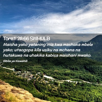 Picture 02 - Torati 28:66 SWHULB - Maisha yako yataning’inia kwa mashaka mbele - Bible Verse Picture
