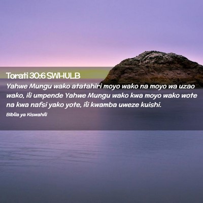 Picture 02 - Torati 30:6 SWHULB - Yahwe Mungu wako atatahiri moyo wako na moyo wa - Bible Verse Picture