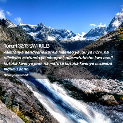 Picture 02 - Torati 32:13 SWHULB - Alimfanya aendeshe katika maeneo ya juu ya nchi, - Bible Verse Picture