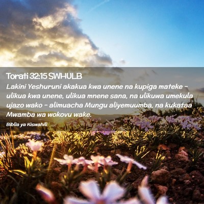 Picture 02 - Torati 32:15 SWHULB - Lakini Yeshuruni akakua kwa unene na kupiga - Bible Verse Picture