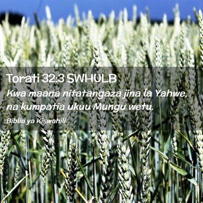 Picture 02 - Torati 32:3 SWHULB - Kwa maana nitatangaza jina la Yahwe, na kumpatia - Bible Verse Picture