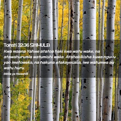 Picture 02 - Torati 32:36 SWHULB - Kwa maana Yahwe atatoa haki kwa watu wake, na - Bible Verse Picture