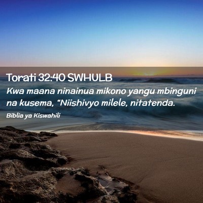 Picture 02 - Torati 32:40 SWHULB - Kwa maana ninainua mikono yangu mbinguni na - Bible Verse Picture