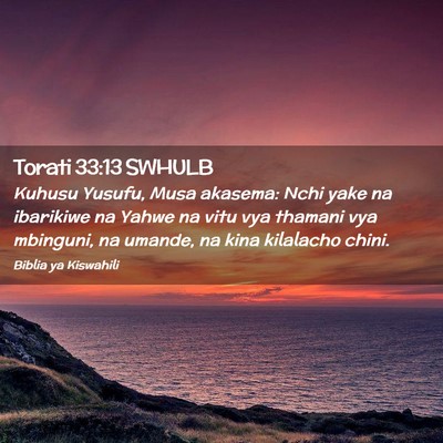 Picture 02 - Torati 33:13 SWHULB - Kuhusu Yusufu, Musa akasema: Nchi yake na - Bible Verse Picture