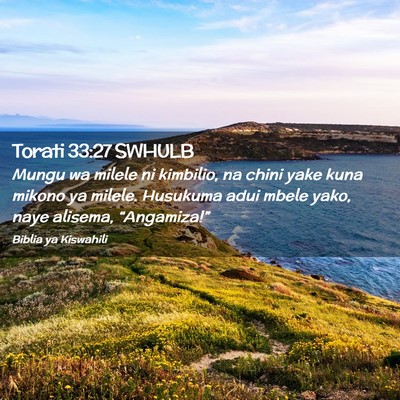 Picture 02 - Torati 33:27 SWHULB - Mungu wa milele ni kimbilio, na chini yake kuna - Bible Verse Picture