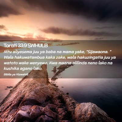 Picture 02 - Torati 33:9 SWHULB - Mtu aliyesema juu ya baba na mama yake, - Bible Verse Picture