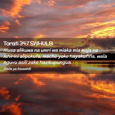 Picture 02 - Torati 34:7 SWHULB - Musa alikuwa na umri wa miaka mia moja na - Bible Verse Picture