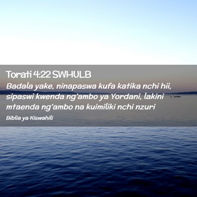 Picture 02 - Torati 4:22 SWHULB - Badala yake, ninapaswa kufa katika nchi hii, - Bible Verse Picture