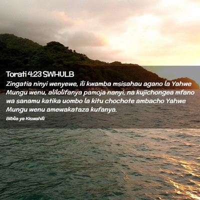 Picture 02 - Torati 4:23 SWHULB - Zingatia ninyi wenyewe, ili kwamba msisahau agano - Bible Verse Picture