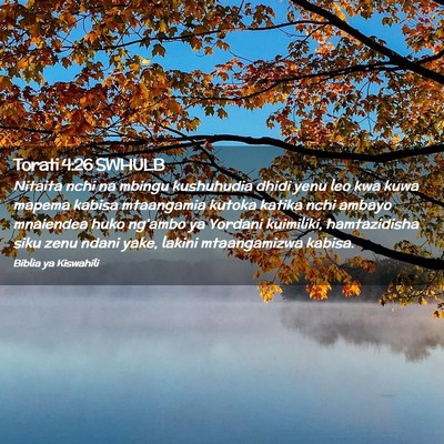 Picture 02 - Torati 4:26 SWHULB - Nitaita nchi na mbingu kushuhudia dhidi yenu leo - Bible Verse Picture