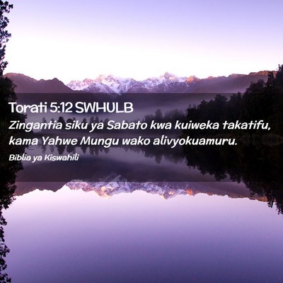 Picture 02 - Torati 5:12 SWHULB - Zingantia siku ya Sabato kwa kuiweka takatifu, - Bible Verse Picture