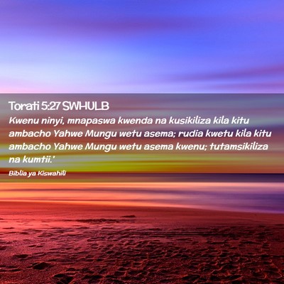 Picture 02 - Torati 5:27 SWHULB - Kwenu ninyi, mnapaswa kwenda na kusikiliza kila - Bible Verse Picture