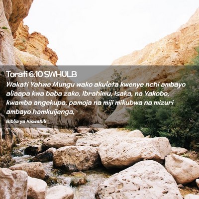 Picture 02 - Torati 6:10 SWHULB - Wakati Yahwe Mungu wako akuleta kwenye nchi - Bible Verse Picture