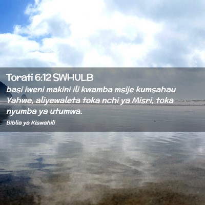 Picture 02 - Torati 6:12 SWHULB - basi iweni makini ili kwamba msije kumsahau - Bible Verse Picture