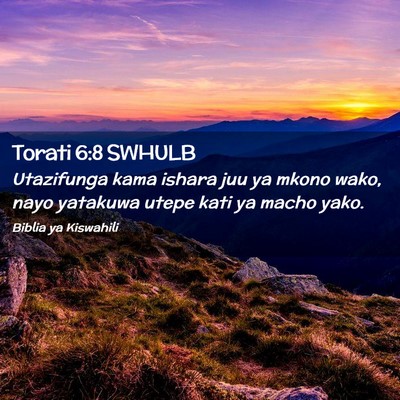 Picture 02 - Torati 6:8 SWHULB - Utazifunga kama ishara juu ya mkono wako, nayo - Bible Verse Picture