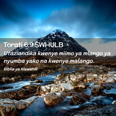 Picture 02 - Torati 6:9 SWHULB - Utaziandika kwenye miimo ya mlango ya nyumba yako - Bible Verse Picture