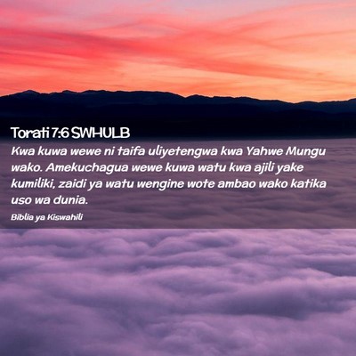 Picture 02 - Torati 7:6 SWHULB - Kwa kuwa wewe ni taifa uliyetengwa kwa Yahwe - Bible Verse Picture