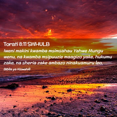 Picture 02 - Torati 8:11 SWHULB - Iweni makini kwamba msimsahau Yahwe Mungu wenu, - Bible Verse Picture