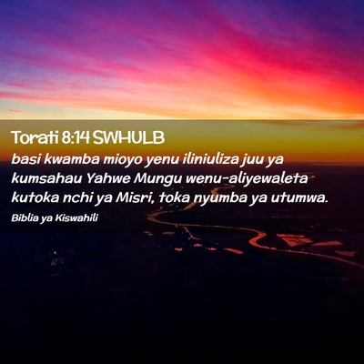 Picture 02 - Torati 8:14 SWHULB - basi kwamba mioyo yenu iliniuliza juu ya kumsahau - Bible Verse Picture