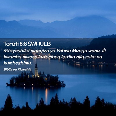 Picture 02 - Torati 8:6 SWHULB - Mtayashika maagizo ya Yahwe Mungu wenu, ili - Bible Verse Picture