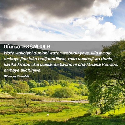 Picture 02 - Ufunuo 13:8 SWHULB - Wote walioishi duniani watamwabudu yeye, kila - Bible Verse Picture
