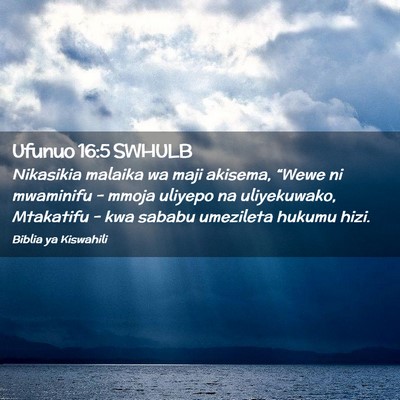 Picture 02 - Ufunuo 16:5 SWHULB - Nikasikia malaika wa maji akisema, “Wewe ni - Bible Verse Picture
