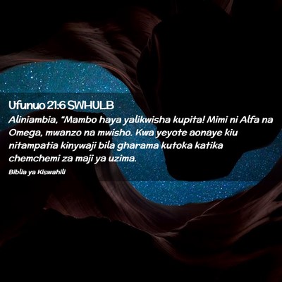 Picture 02 - Ufunuo 21:6 SWHULB - Aliniambia, “Mambo haya yalikwisha kupita! Mimi - Bible Verse Picture