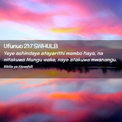 Picture 02 - Ufunuo 21:7 SWHULB - Yeye ashindaye atayarithi mambo haya, na nitakuwa - Bible Verse Picture