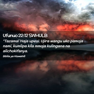 Picture 02 - Ufunuo 22:12 SWHULB - “Tazama! Naja upesi. Ujira wangu uko pamoja - Bible Verse Picture