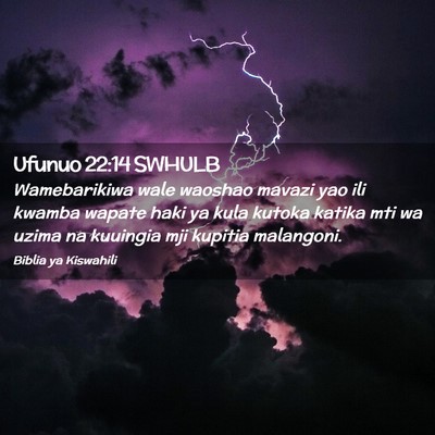 Picture 02 - Ufunuo 22:14 SWHULB - Wamebarikiwa wale waoshao mavazi yao ili kwamba - Bible Verse Picture