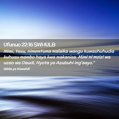 Picture 02 - Ufunuo 22:16 SWHULB - Mimi, Yesu, nimemtuma malaika wangu kuwashuhudia - Bible Verse Picture