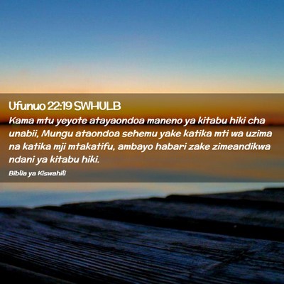 Picture 02 - Ufunuo 22:19 SWHULB - Kama mtu yeyote atayaondoa maneno ya kitabu hiki - Bible Verse Picture