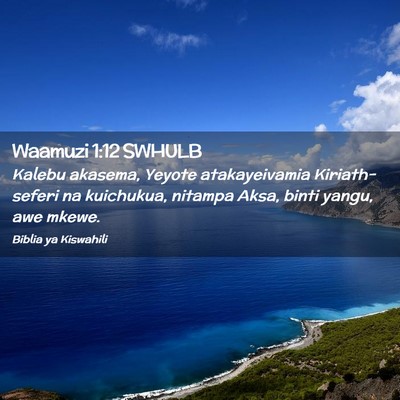 Picture 02 - Waamuzi 1:12 SWHULB - Kalebu akasema, Yeyote atakayeivamia - Bible Verse Picture