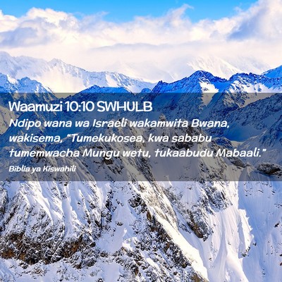 Picture 02 - Waamuzi 10:10 SWHULB - Ndipo wana wa Israeli wakamwita Bwana, wakisema, - Bible Verse Picture