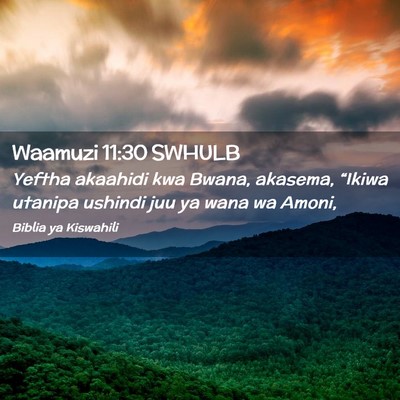 Picture 02 - Waamuzi 11:30 SWHULB - Yeftha akaahidi kwa Bwana, akasema, “Ikiwa - Bible Verse Picture