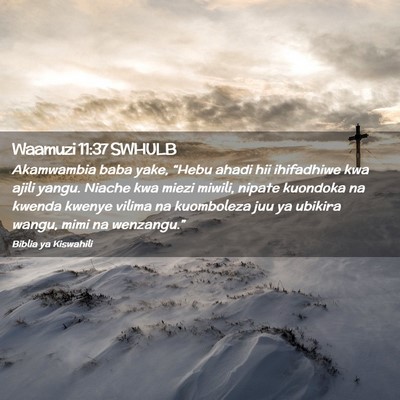 Picture 02 - Waamuzi 11:37 SWHULB - Akamwambia baba yake, “Hebu ahadi hii - Bible Verse Picture