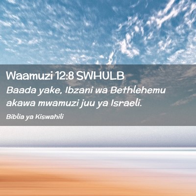 Picture 02 - Waamuzi 12:8 SWHULB - Baada yake, Ibzani wa Bethlehemu akawa mwamuzi - Bible Verse Picture