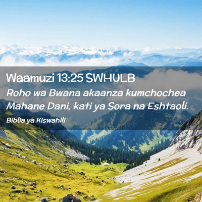 Picture 02 - Waamuzi 13:25 SWHULB - Roho wa Bwana akaanza kumchochea Mahane Dani, - Bible Verse Picture