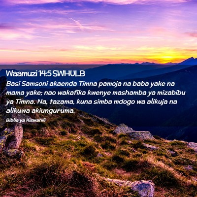 Picture 02 - Waamuzi 14:5 SWHULB - Basi Samsoni akaenda Timna pamoja na baba yake na - Bible Verse Picture