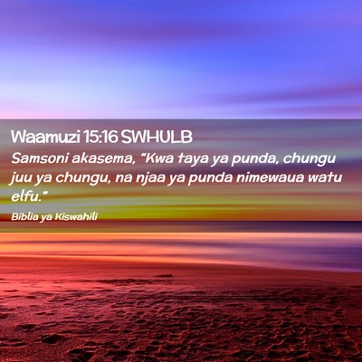 Picture 02 - Waamuzi 15:16 SWHULB - Samsoni akasema, “Kwa taya ya punda, chungu juu - Bible Verse Picture