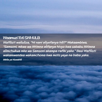 Picture 02 - Waamuzi 15:6 SWHULB - Wafilisti waliuliza, “Ni nani aliyefanya - Bible Verse Picture