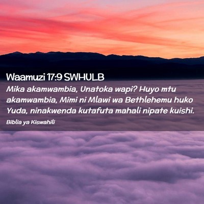 Picture 02 - Waamuzi 17:9 SWHULB - Mika akamwambia, Unatoka wapi? Huyo mtu - Bible Verse Picture