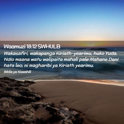 Picture 02 - Waamuzi 18:12 SWHULB - Wakasafiri, wakapanga Kiriath-yearimu, huko Yuda. - Bible Verse Picture