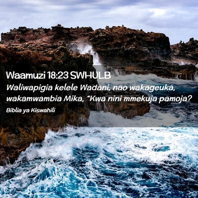 Picture 02 - Waamuzi 18:23 SWHULB - Waliwapigia kelele Wadani, nao wakageuka, - Bible Verse Picture