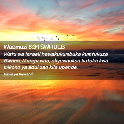 Picture 02 - Waamuzi 8:34 SWHULB - Watu wa Israeli hawakukumbuka kumtukuza Bwana, - Bible Verse Picture