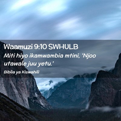Picture 02 - Waamuzi 9:10 SWHULB - Miti hiyo ikamwambia mtini, 'Njoo utawale juu - Bible Verse Picture