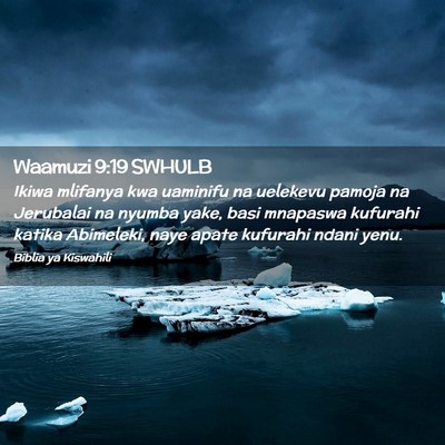 Picture 02 - Waamuzi 9:19 SWHULB - Ikiwa mlifanya kwa uaminifu na uelekevu pamoja na - Bible Verse Picture