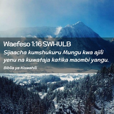 Picture 02 - Waefeso 1:16 SWHULB - Sijaacha kumshukuru Mungu kwa ajili yenu na - Bible Verse Picture